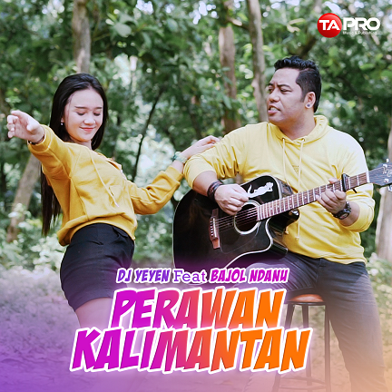 Cover - Perawan Kalimantan - Dj Yeyen ft Bajol Ndanu 